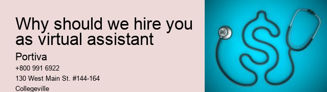 Why should we hire you as virtual assistant